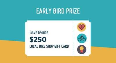 Graphic with the text "Early Bird Prize: Love to ride £250 local bike shop gift card" Graphic with the text "Early Bird Prize: Love to ride £250 local bike shop gift card"